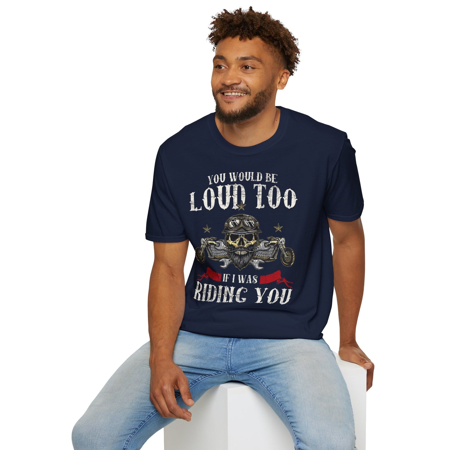You would be loud too Vintage Design Motorcycle T-Shirt