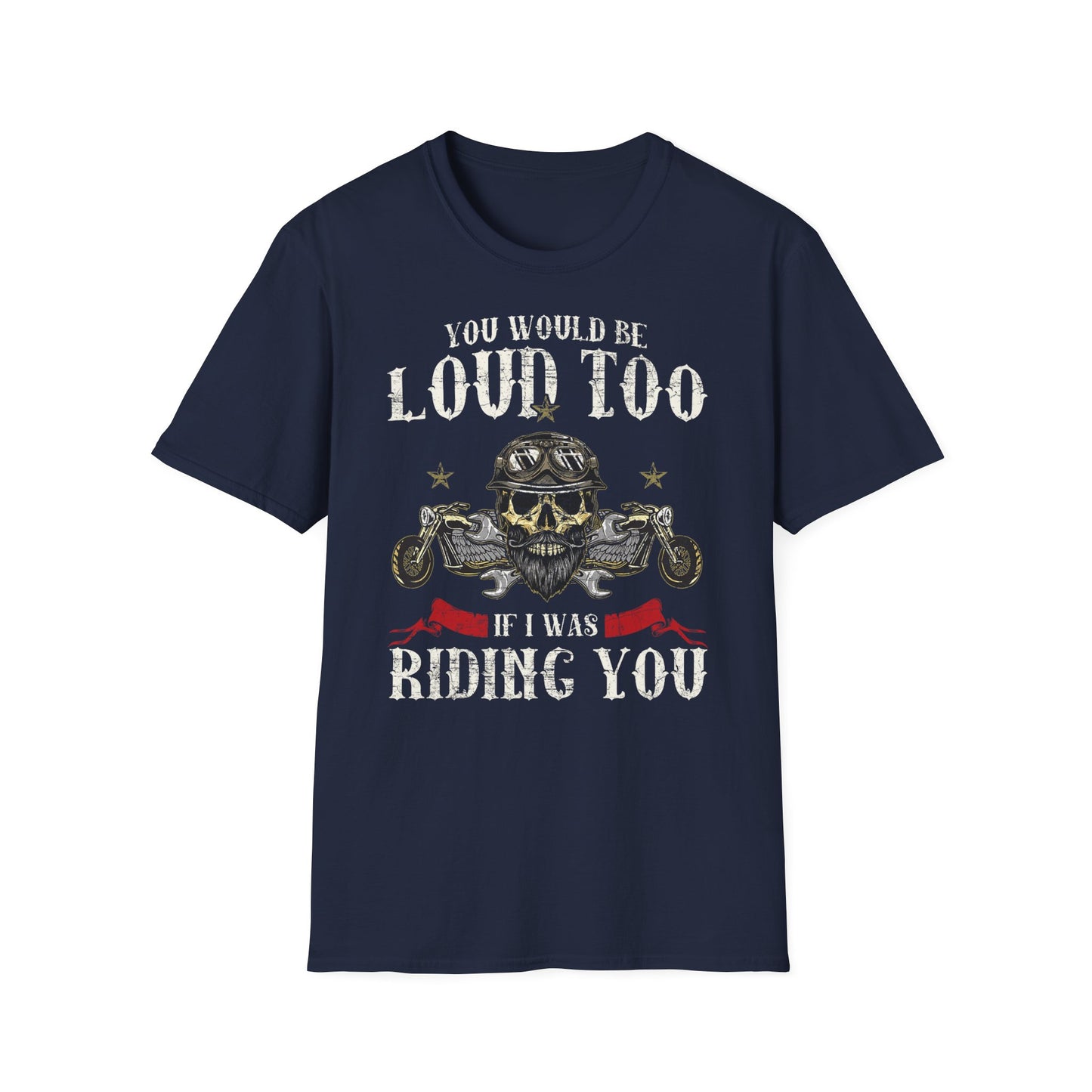 You would be loud too Vintage Design Motorcycle T-Shirt