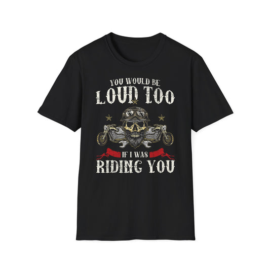 You would be loud too Vintage Design Motorcycle T-Shirt