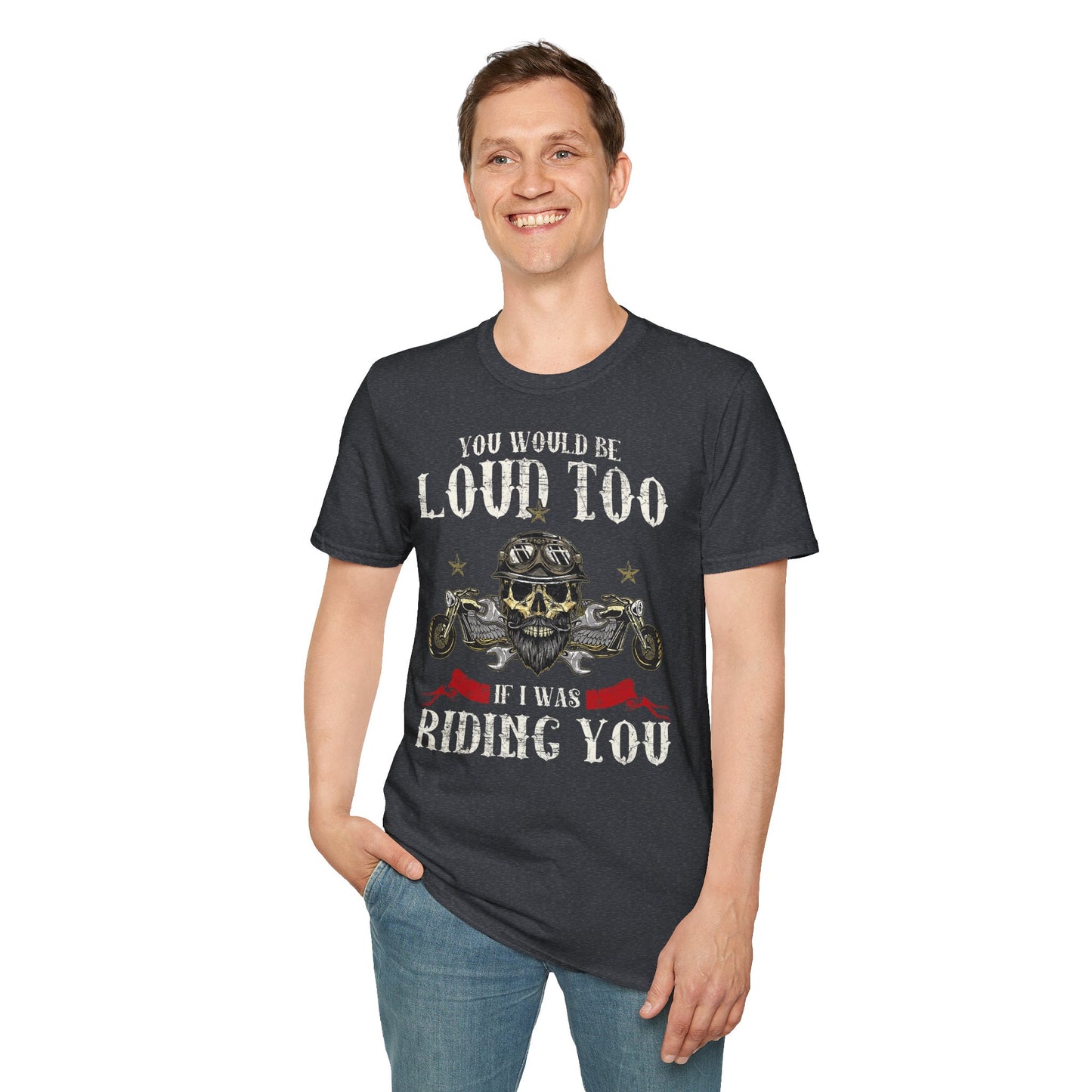 You would be loud too Vintage Design Motorcycle T-Shirt