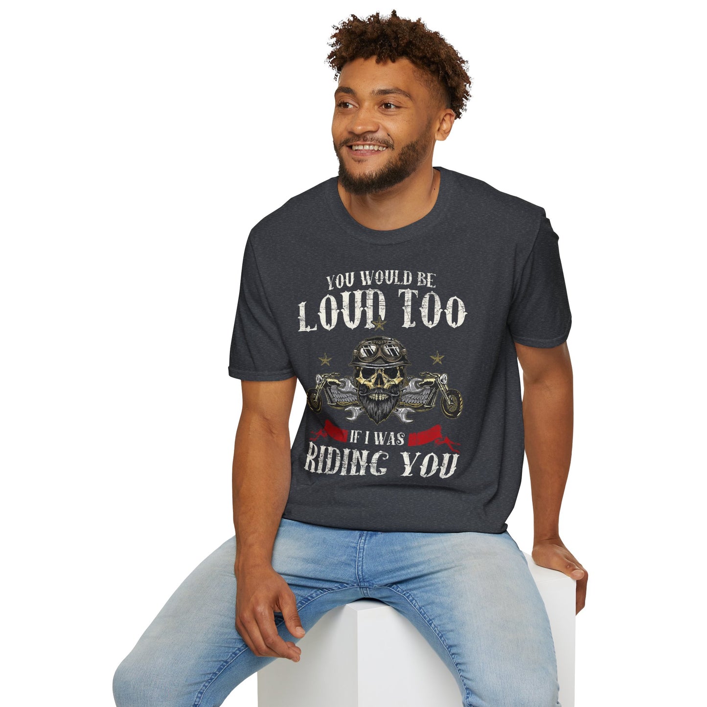 You would be loud too Vintage Design Motorcycle T-Shirt