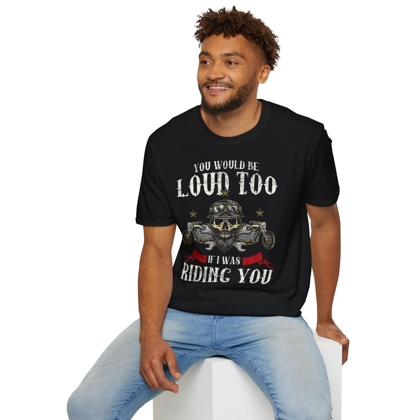 You would be loud too Vintage Design Motorcycle T-Shirt